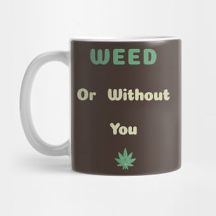 weed or without you - U2 song Mug